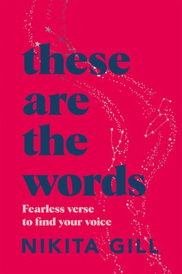 These Are the Words | Fearless Verse to Find Your Voice | Nikita Gill | Englisch