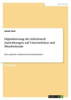 Digitalisierung Der Arbeitswelt. Auswirkungen Auf Unternehmen Und Mitarbeitende