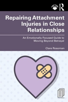Repairing Attachment Injuries in Close Relationships: An Emotionally Focused