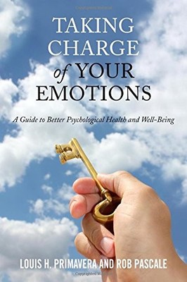 TAKING CHARGE OF YOUR EMOTIONS: A GUIDE TO BETTER By Louis H. Primavera & Rob