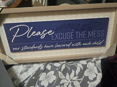 Wooden Sign - Please Excuse The Mess Our Standards Have Lowered With Each Child