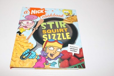 Stir, Squirt, Sizzle: A Nick Cookbook