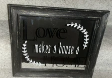 “Love Makes a House a Home” Mirror With Distressed Frame 17” X 14”
