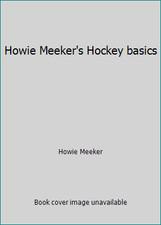 Howie Meeker's Hockey basics by Howie Meeker