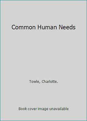 Common Human Needs by Towle, Charlotte.