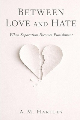 Between Love and Hate: How Intimacy Turns Into Punishment - and What a Fair Endi