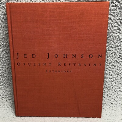 Jed Johnson: Opulent Restraint Interiors by Jay Johnson (English) Hardcover Book