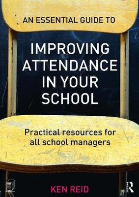 An Essential Guide to Improving Attendance in your School by ... - 9780415712286