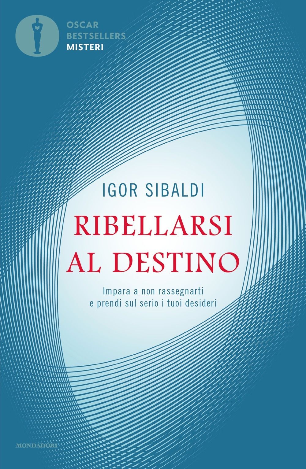 Libri Igor Sibaldi - Ribellarsi Al Destino. Impara A Non Rassegnarti E Prendi Su