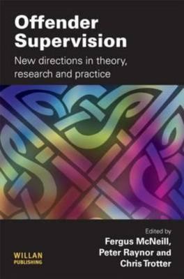 Offender Supervision : New Directions in Theory, Research and Practice, Hardc...