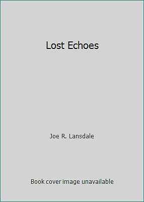 Lost Echoes by Joe R. Lansdale