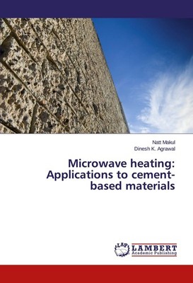 Microwave heating: Applications to cement-based materials Natt Makul