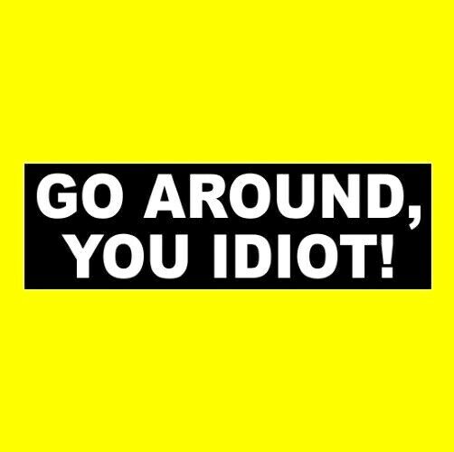 Funny GO AROUND, YOU IDIOT Anti Tailgater BUMPER STICKER rude decal slow  car