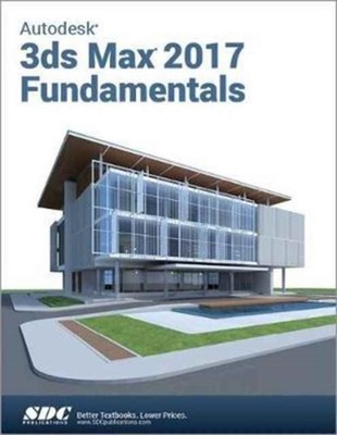 Autodesk 3ds Max Design 2017 Fundamentals by Ascent PAPERBACK 9781630570316