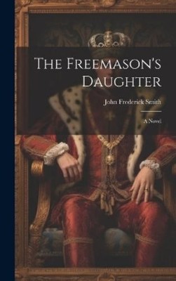 John Frederick Smith The Freemason's Daughter (Gebundene Ausgabe)