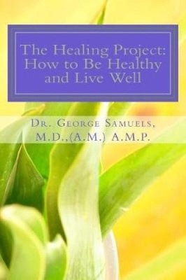 The Healing Project: : How to Live Healthy Well by George E. Samuels [Paperback]