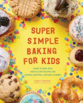 #ad Super Simple Baking for Kids: Learn to Bake with over 55 Easy Recipes for GOOD $4.23