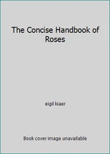 The Concise Handbook of Roses by eigil kiaer