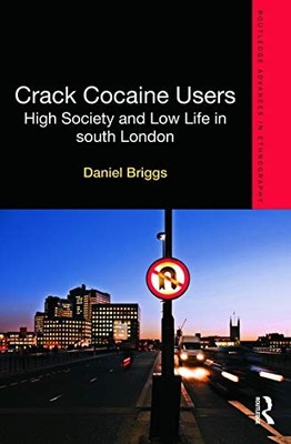 Crack Cocaine Users: High Society and Low Life in South London (