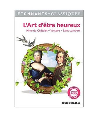 L'art d'être heureux, Madame du Chatelet; Voltaire; Saint-Lambert