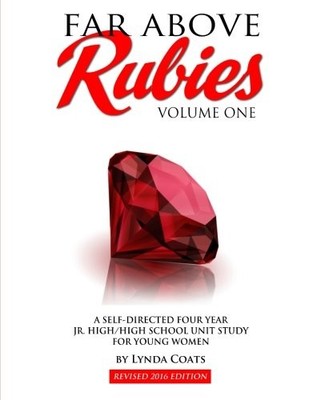 Far Above Rubies (Volume One): A Four Year High School Unit Study for Young ...