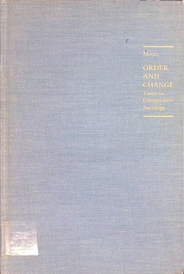 Order and Change: Essays in Comparative Sociology. Moore, Wilbert E.: