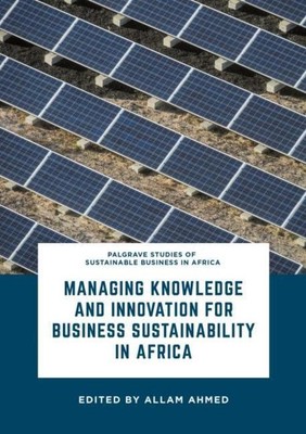 Managing Knowledge and Innovation for Business Sustainability in Africa Allam Ah