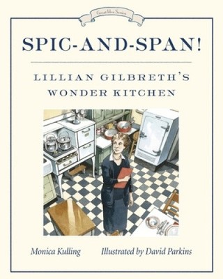 Spic-And-Span!: Lillian Gilbreth's Wonder Kitchen by Monica Kulling [Paperback]
