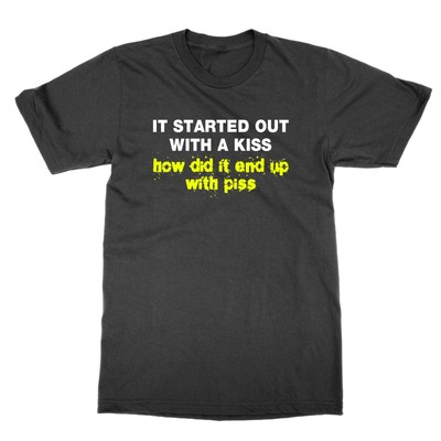 It Started Out With a Kiss How Did It End Up With Piss T-Shirt lustig Shirt Parodie