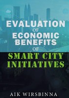 Dr. Aik Wirsbinna | Evaluation Of Economic Benefits Of Smart City Initiatives
