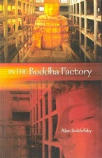 Alan Soldofsky / In the Buddha Factory 1st Edition 2013