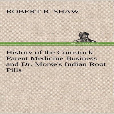 History of the Comstock Patent Medicine Business and Dr. Morse's