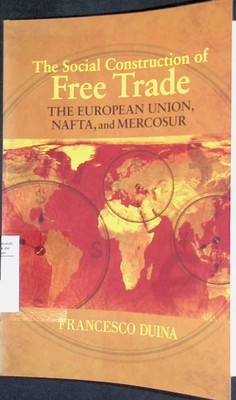 The Social Construction of Free Trade: The European Union, NAFTA, and Mercosur D