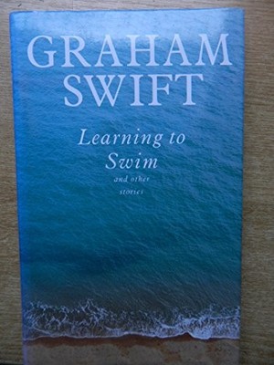 Learning to Swim and Other Stories - Swift, Graham