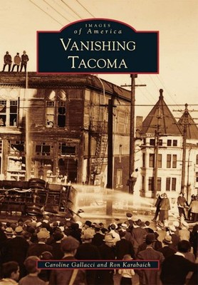 NEW Arcadia Publishing Vanishing Tacoma, WA 9781467130288 Images of America Trad