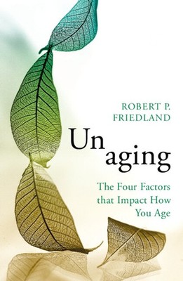 Unaging The Four Factors that Impact How You Age Friedland Paperback