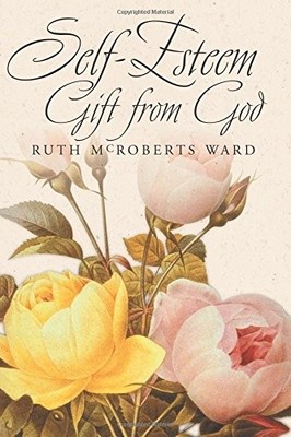 SELF-ESTEEM: GIFT FROM GOD By Ruth Mcroberts Ward **BRAND NEW**