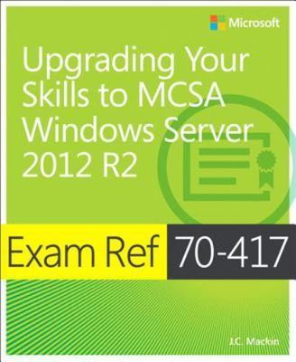 Exam Ref 70-417 Upgrading from Windows Server 2008 to Windows Server 2012 R2...