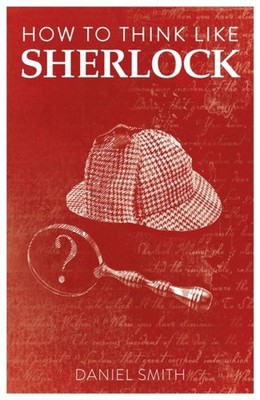 How to Think Like Sherlock: Improve Your Powers of  by Daniel Smith PAPERBACK