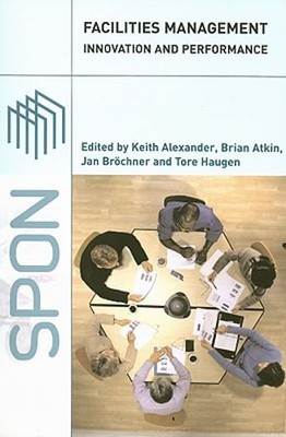 Facilities Management: Innovation and Performance by Keith Alexander: Used