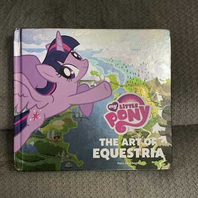 My Little Pony : The Art of Equestria by Mary Jane Begin and Inc