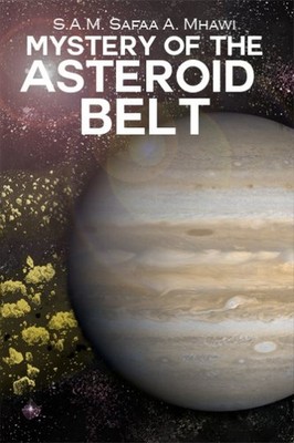 Mystery of the Asteroid Belt, Paperback by Mhawi, S.a.m. Safaa A., Brand New,...