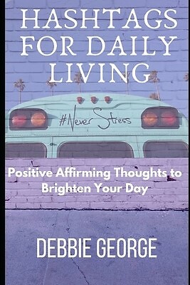 HashTags For Daily Living Positive Affirming Thoughts Brighte by George ...