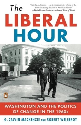 The Liberal Hour: Washington and the Politics of Change in the 1960s by Weisbrot