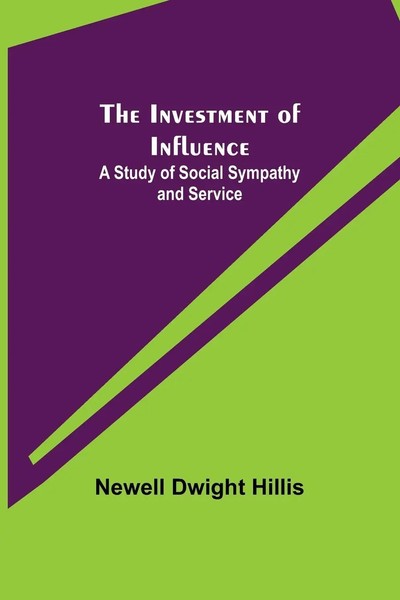 Newell Dwight Hillis | The Investment Of Influence; A Study Of Social...-image
