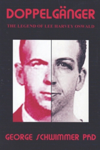 Doppelganger: The Legend of Lee Harvey Oswald by George Schwimmer Phd