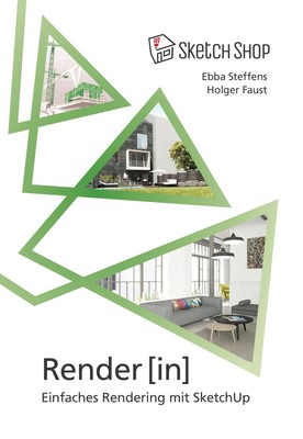 Render in - Einfaches Rendering mit SketchUp | Ebba Steffens (u. a.) | Buch