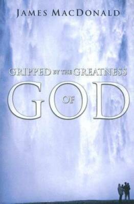 Gripped by the Greatness of God - Paperback By MacDonald, James - GOOD
