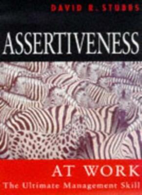 Assertiveness at Work: The Ultimate Management Skill By David R.