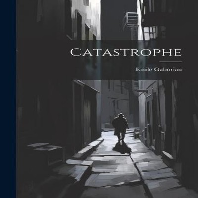 Catastrophe Emile Gaboriau Paperback Creative Media Partners LLC